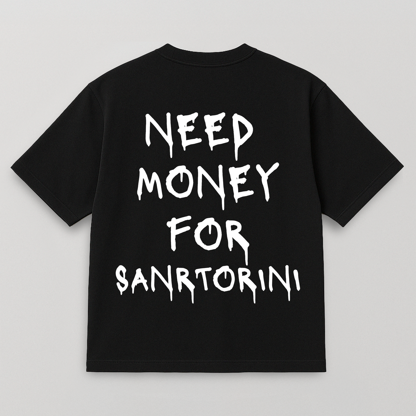 T-SHIRT NEED MONEY FOR SANTORINI