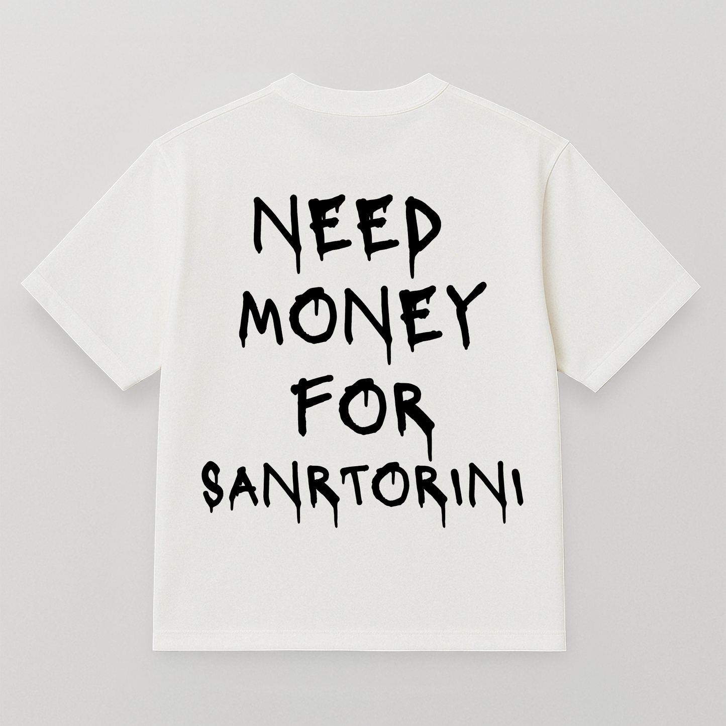 T-SHIRT NEED MONEY FOR SANTORINI