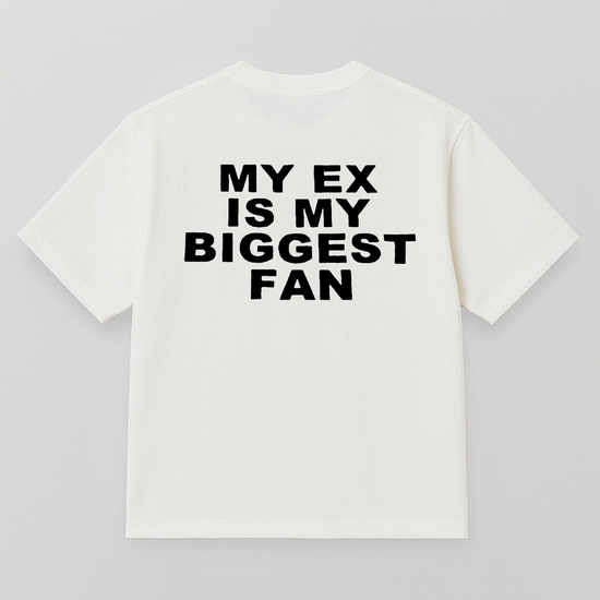 T-SHIRT MY EX IS MY BIGGEST FAN