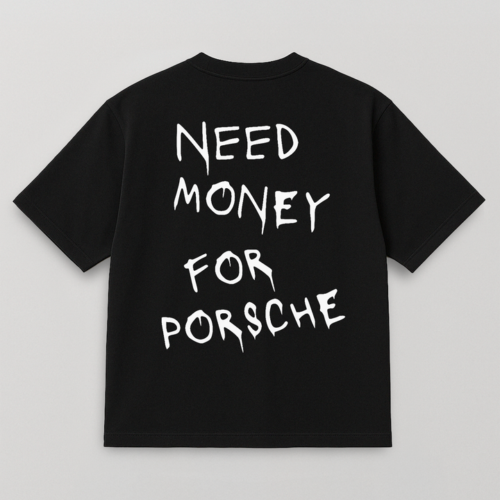 T-SHIRT NEED MONEY FOR PORSCHE SPRAY