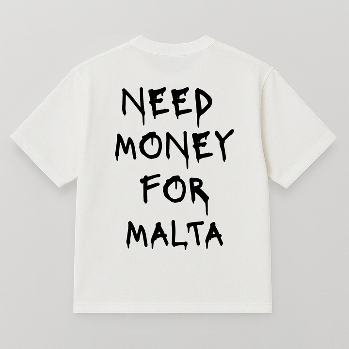 T-SHIRT NEED MONEY FOR MALTA SPRAY