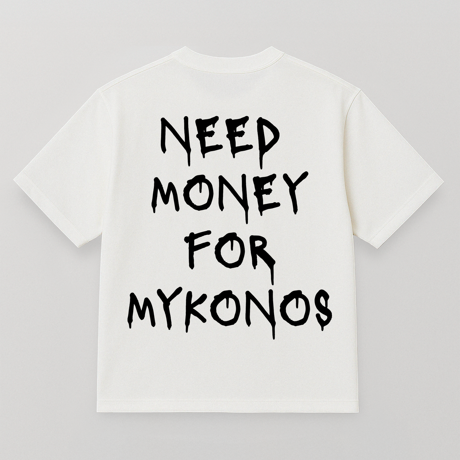 T-SHIRT NEED MONEY FOR MYKONOS