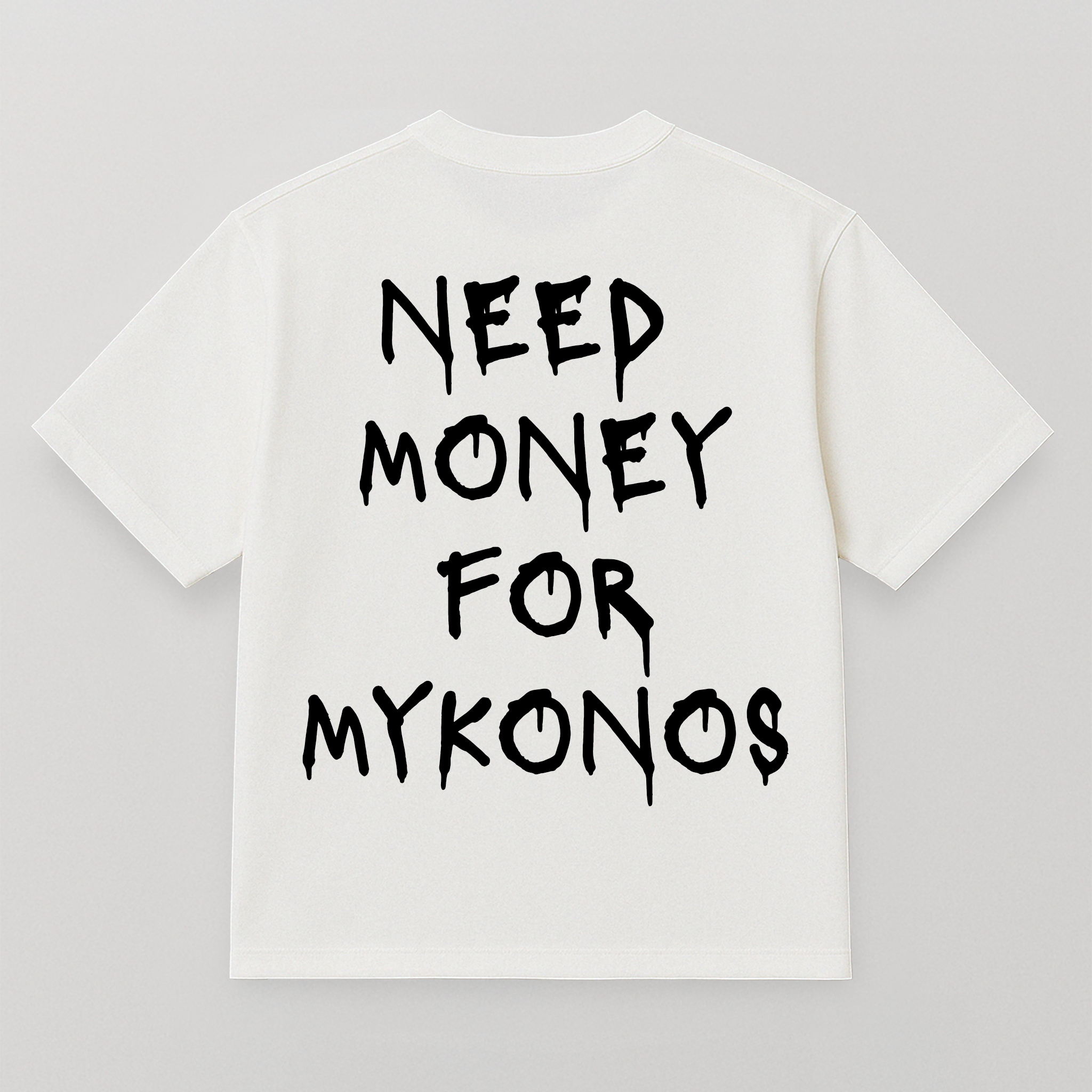 T-SHIRT NEED MONEY FOR MYKONOS