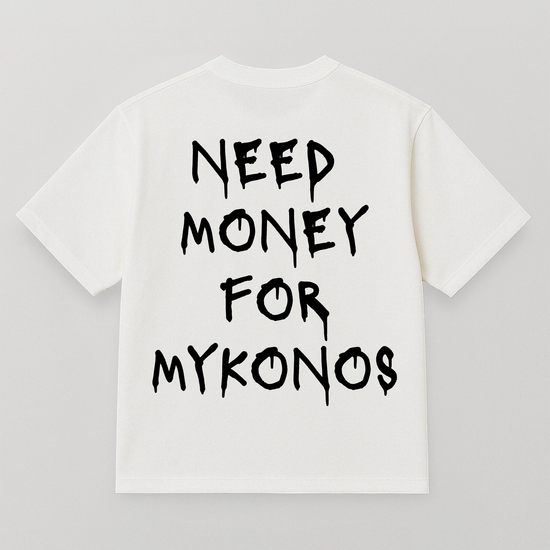T-SHIRT NEED MONEY FOR MYKONOS
