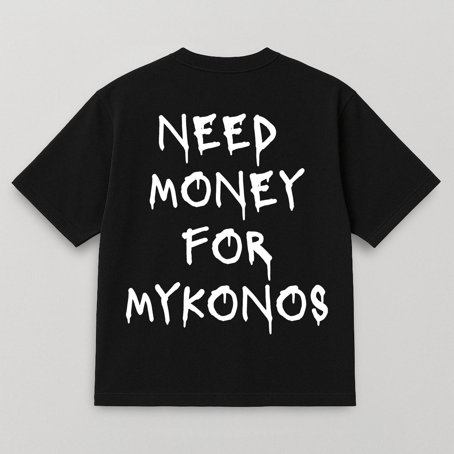 T-SHIRT NEED MONEY FOR MYKONOS