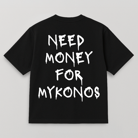 T-SHIRT NEED MONEY FOR MYKONOS