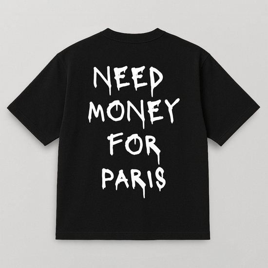 T-SHIRT NEED MONEY FOR PARIS