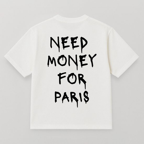 T-SHIRT NEED MONEY FOR PARIS