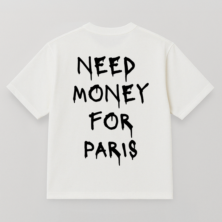 T-SHIRT NEED MONEY FOR PARIS