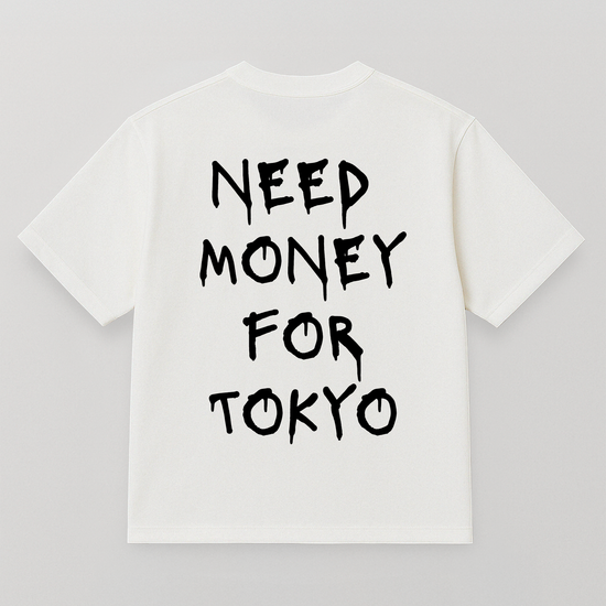 T-SHIRT NEED MONEY FOR TOKYO